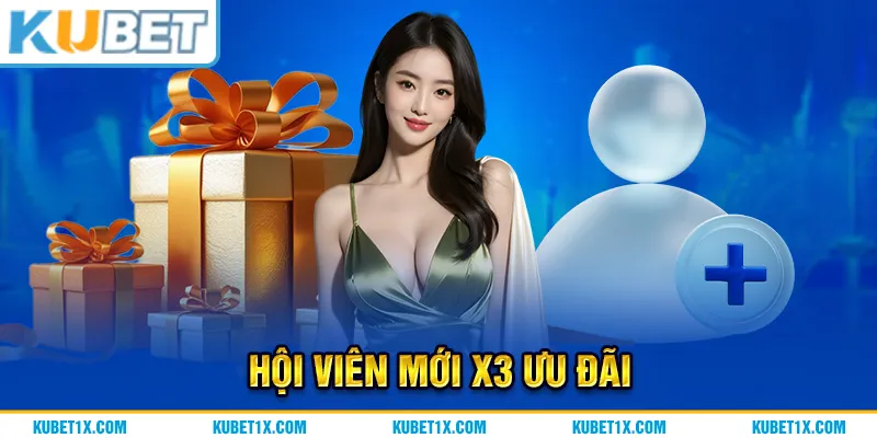 Hội viên mới x3 ưu đãi