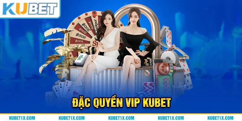 Đặc quyền vip KUBET