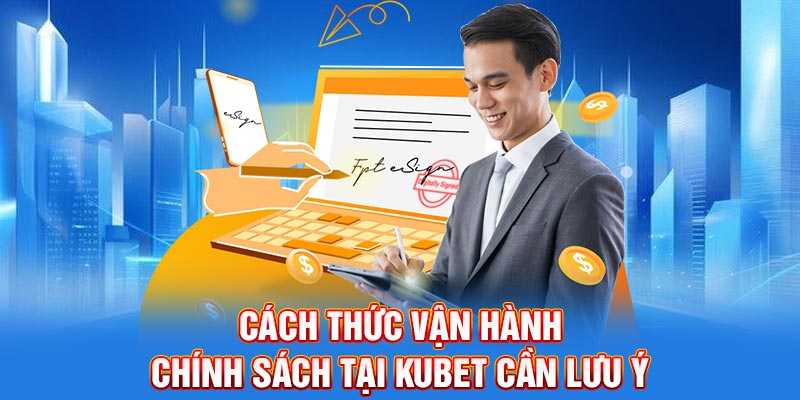 Cách thức vận hành chính sách tại kubet cần lưu ý