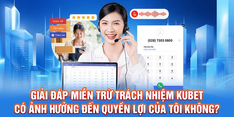Giải đáp miễn trừ trách nhiệm kubet có ảnh hưởng đến quyền lợi của tôi không?