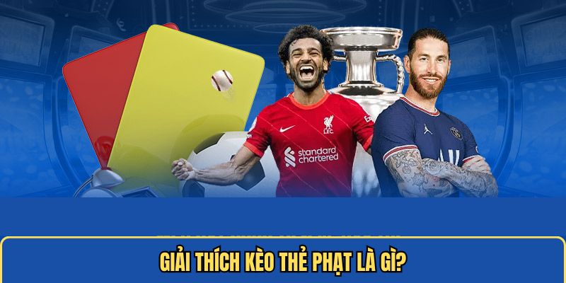 Giải thích kèo thẻ phạt bộ môn thể thao vua