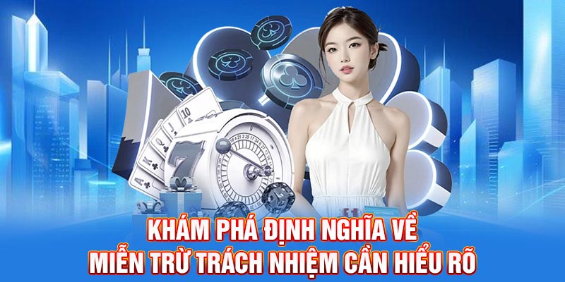 Khám phá định nghĩa về miễn trừ trách nhiệm cần hiểu rõ