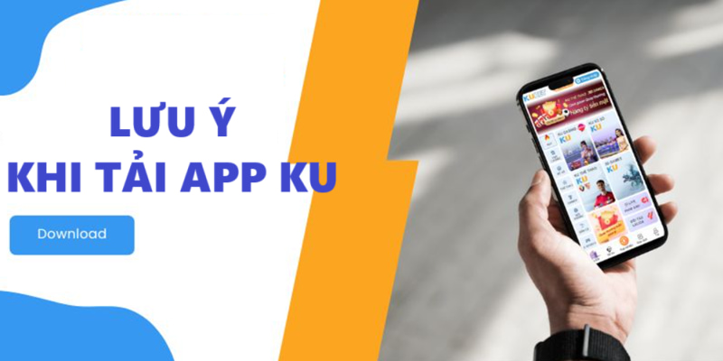 Lưu ý khi tải app KU