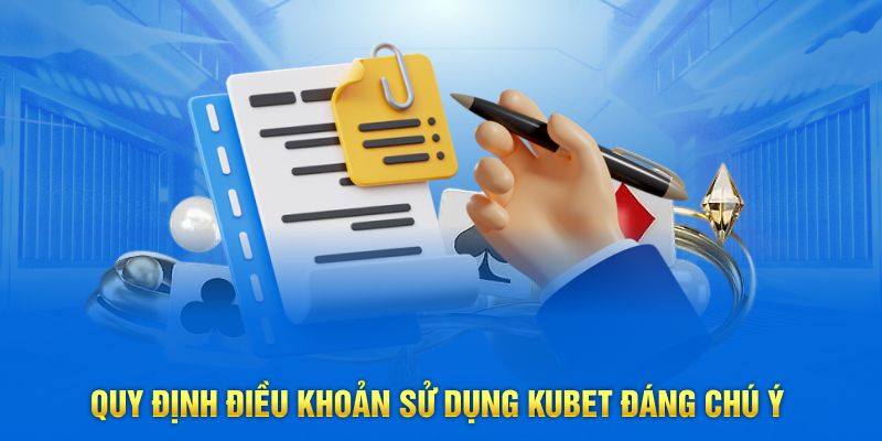 Quy định điều khoản sử dụng Kubet đáng chú ý
