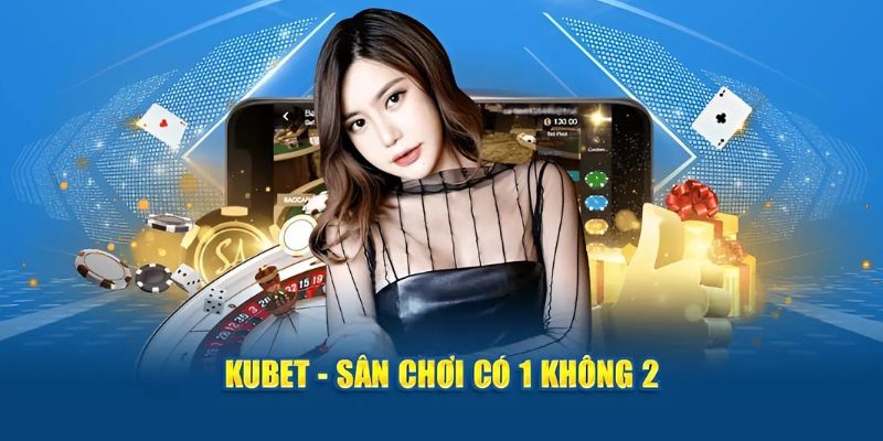 Kubet Casino sở hữu nhiều điểm khác biệt nổi bật