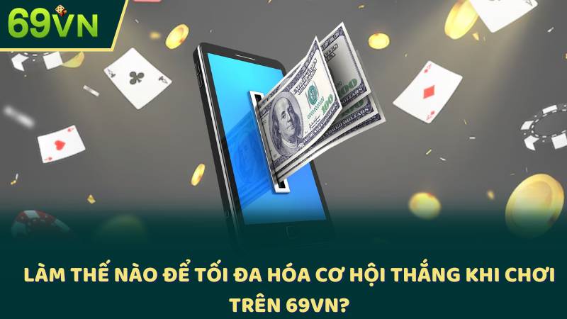 Làm Thế Nào Để Tối Đa Hóa Cơ Hội Thắng Khi Chơi Trên KUBET?