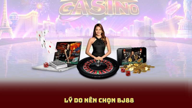 Lý Do Nên Chọn BJ88